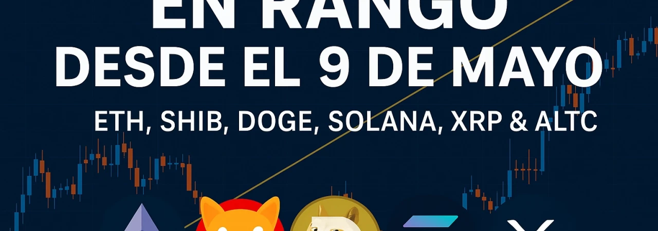 Análisis Crítico del Mercado Cripto: ETH, SHIB, DOGE, SOLANA, XRP y Altcoins en Rango desde el 9 de Mayo de 2025 Análisis Crítico del Mercado Cripto: ETH, SHIB, DOGE, SOLANA, XRP y Altcoins en Rango desde el 9 de Mayo de 2025