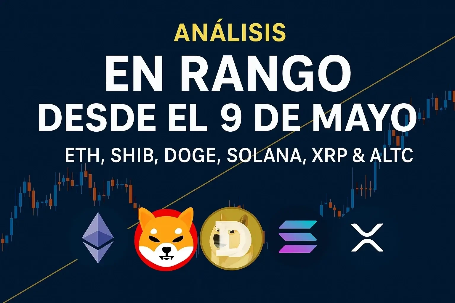 Análisis Crítico del Mercado Cripto: ETH, SHIB, DOGE, SOLANA, XRP y Altcoins en Rango desde el 9 de Mayo de 2025
